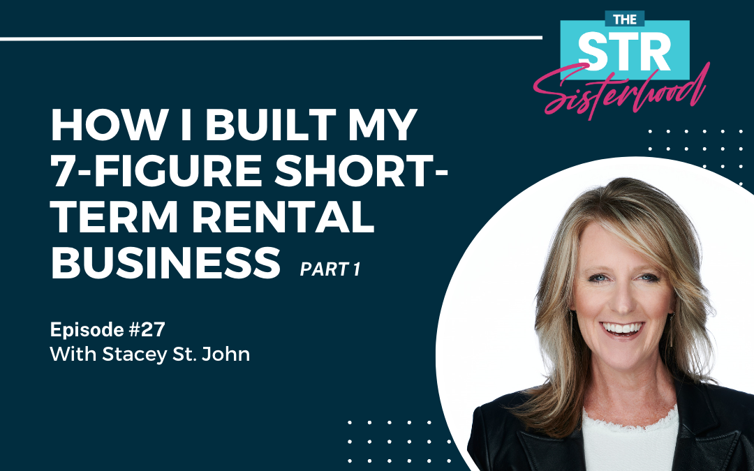 How I Built My 7-Figure Short-Term Rental Business (And How You Can, Too!) with Stacey St. John