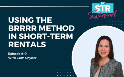 Using the BRRRR Method in Short Term Rentals with Cam Synder