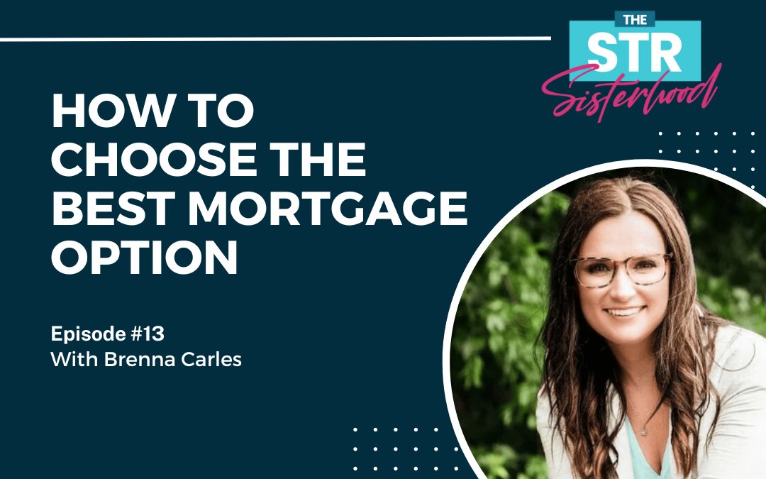 How to Choose the BEST Mortgage Option with Brenna Carles