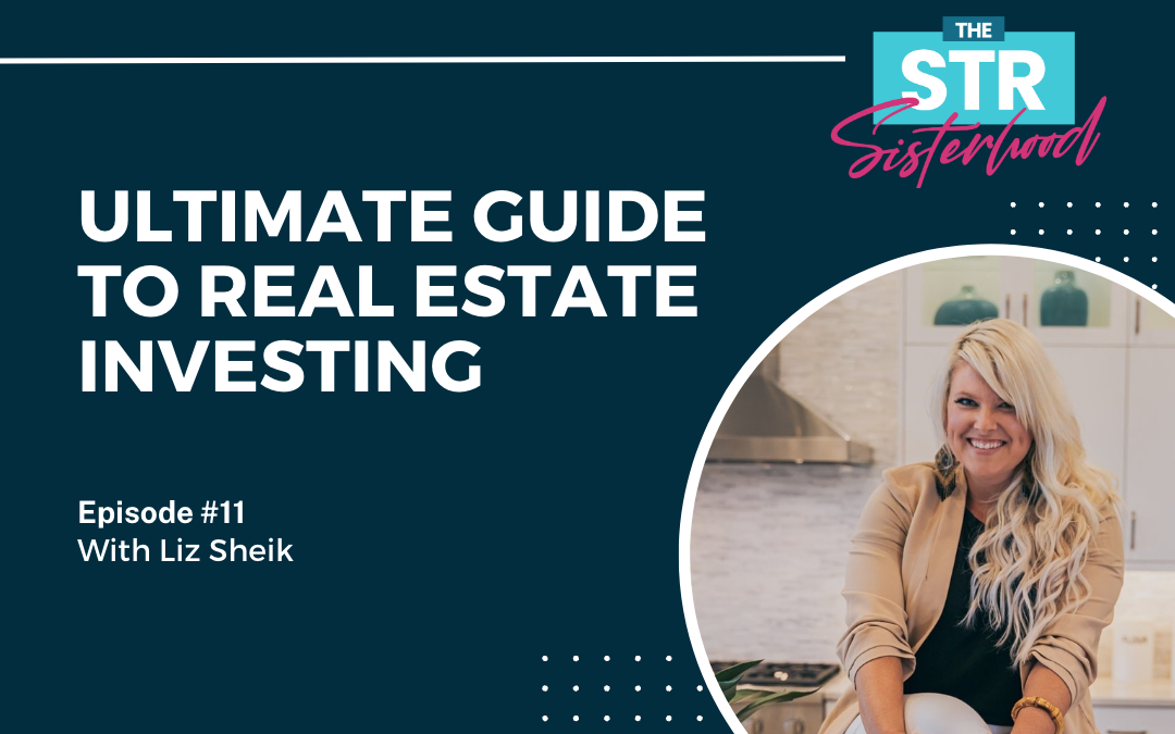 The Ultimate Guide to Real Estate Investing with Liz Sheik