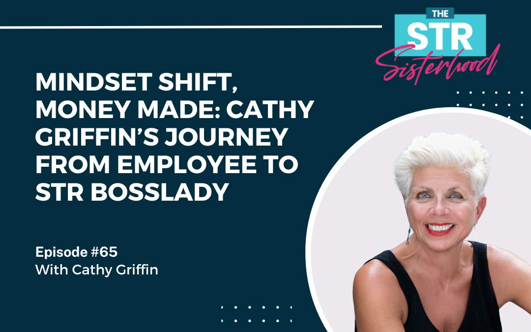 #65 Mindset Shift, Money Made: Cathy Griffin’s Journey from Employee to STR Bosslady
