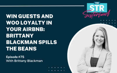#75 Win Guests and Woo Loyalty in your Airbnb: Brittany Blackman Spills the Beans