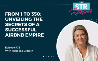 #76 From 1 to 350: Unveiling the Secrets of a Successful Airbnb Empire with Rebecca Cribbin