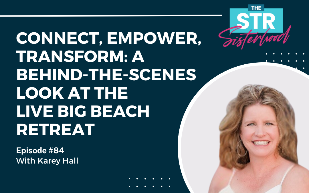 #84 Connect, Empower, Transform: A Behind-the-Scenes Look at the Live Big Beach Retreat with Karey Hall