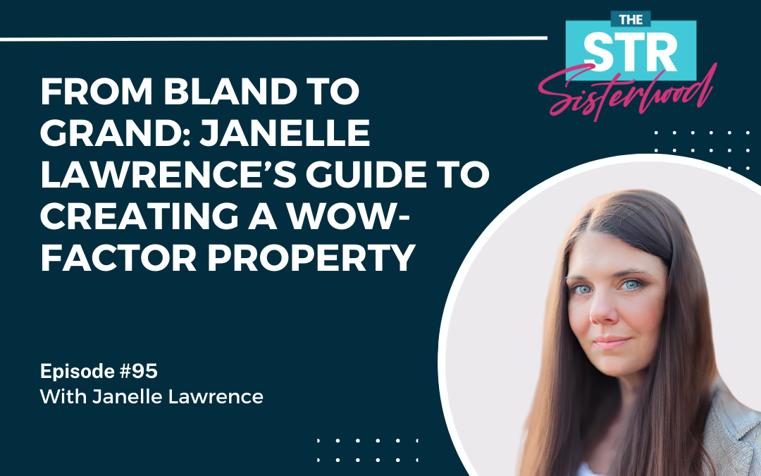 #95: From Bland to Grand: Janelle Lawrence’s Guide to Creating a Wow-Factor Property
