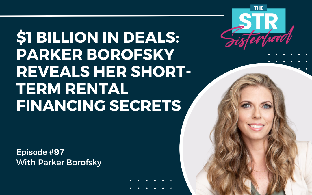 #97: $1 Billion in Deals: Parker Borofsky Reveals Her Short-Term Rental Financing Secrets