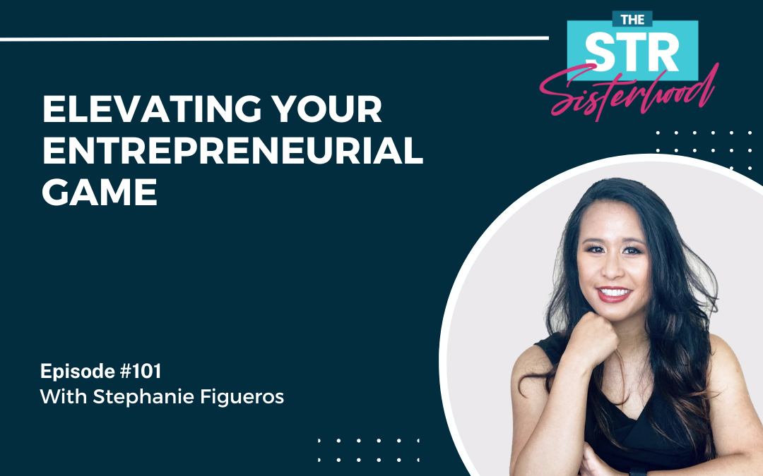 #101:  Elevating Your Entrepreneurial Game with Stephanie Figueros