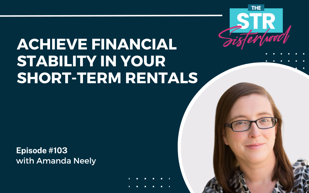 #102:  Achieve Financial Stability in Your Short-Term Rentals with Amanda Neely