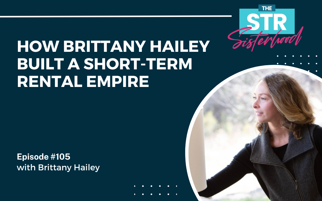 #105: How Brittany Hailey Built a Short-Term Rental Empire