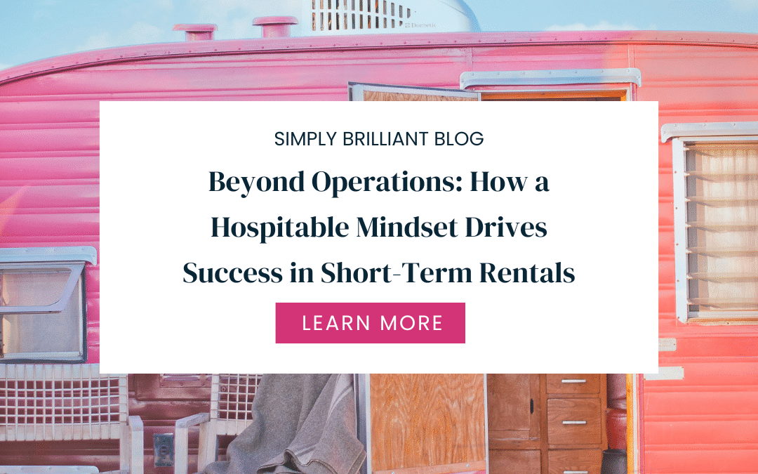 Beyond Operations: How a Hospitable Mindset Drives Success in Short-Term Rentals