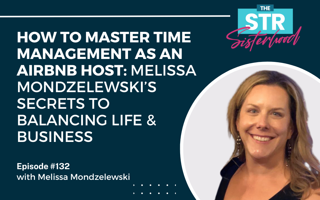 #132 How to Master Time Management as an Airbnb Host: Melissa Mondzelewski’s Secrets to Balancing Life & Business